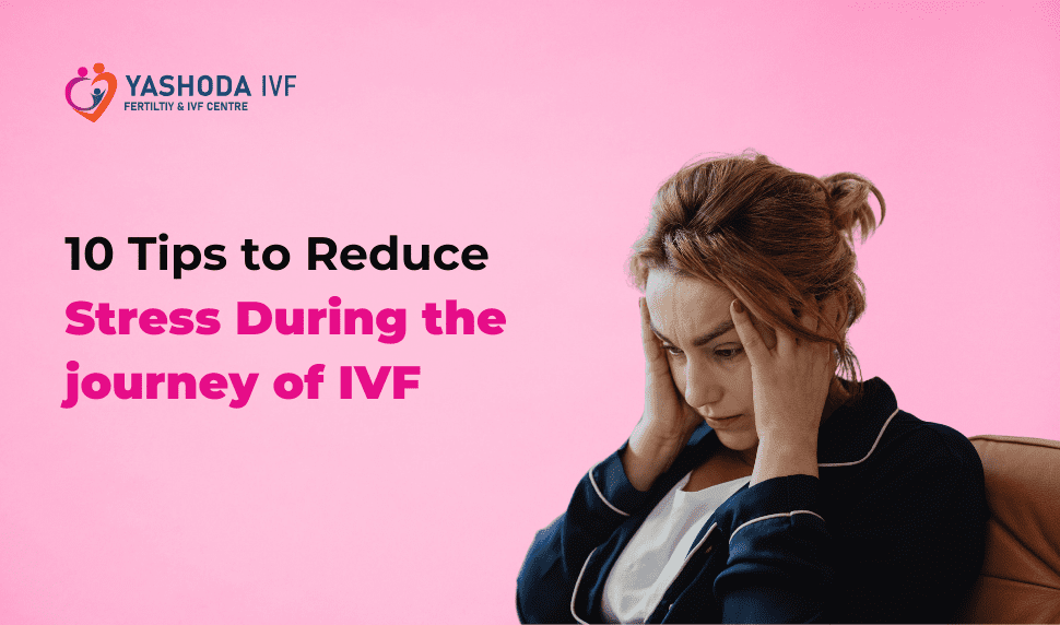 Tips to reduce stress during the journey of IVF