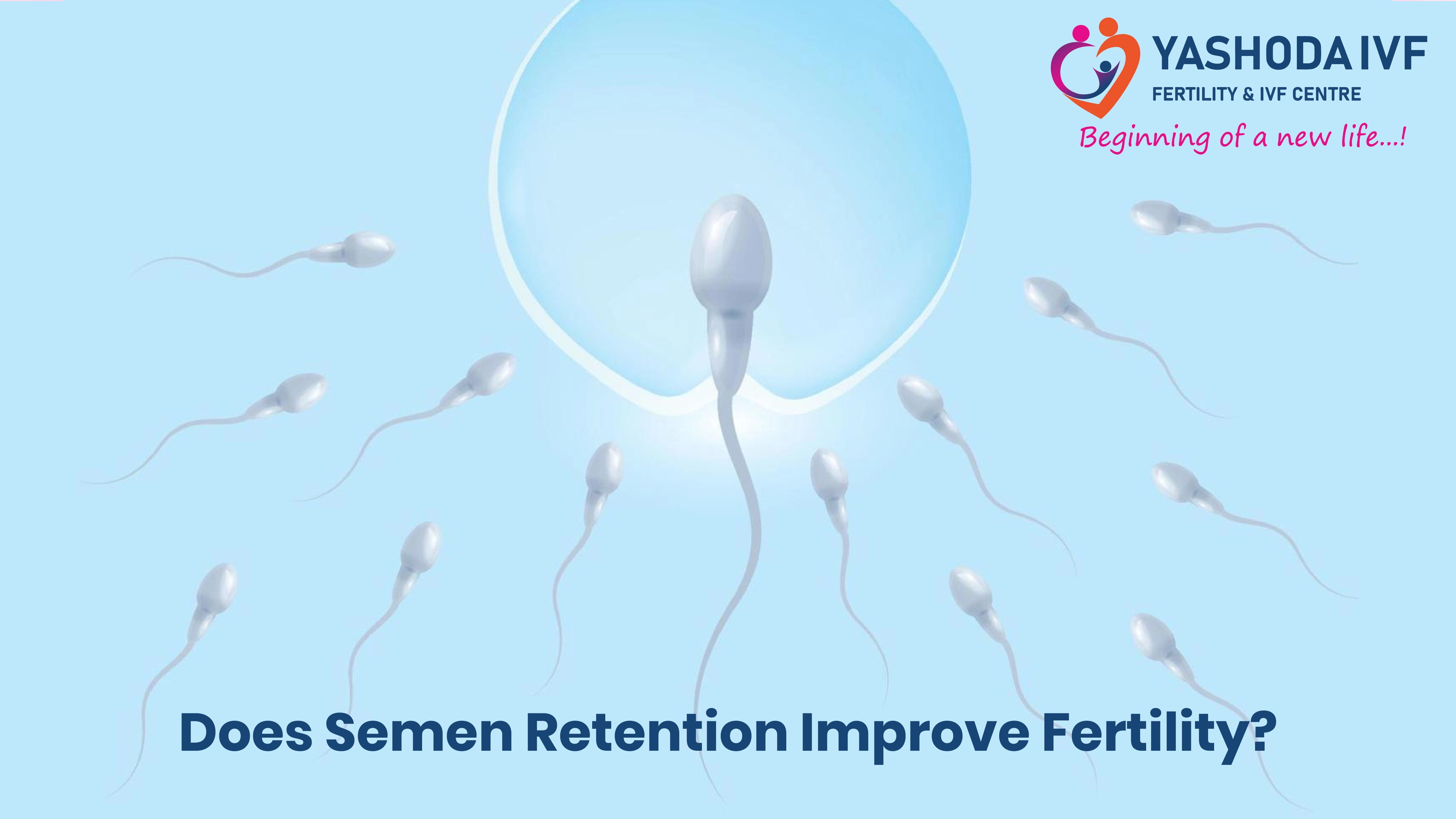 Does Semen Retention Improve Fertility image of yashoda ivf blog